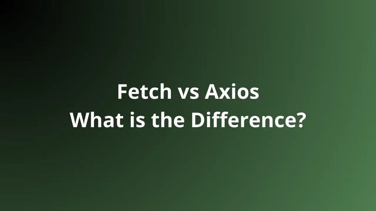 Fetch vs Axios